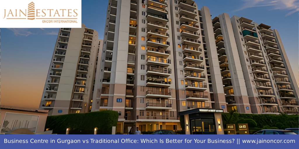 Business Centre in Gurgaon vs Traditional Office: Which Is Better for Your Business?