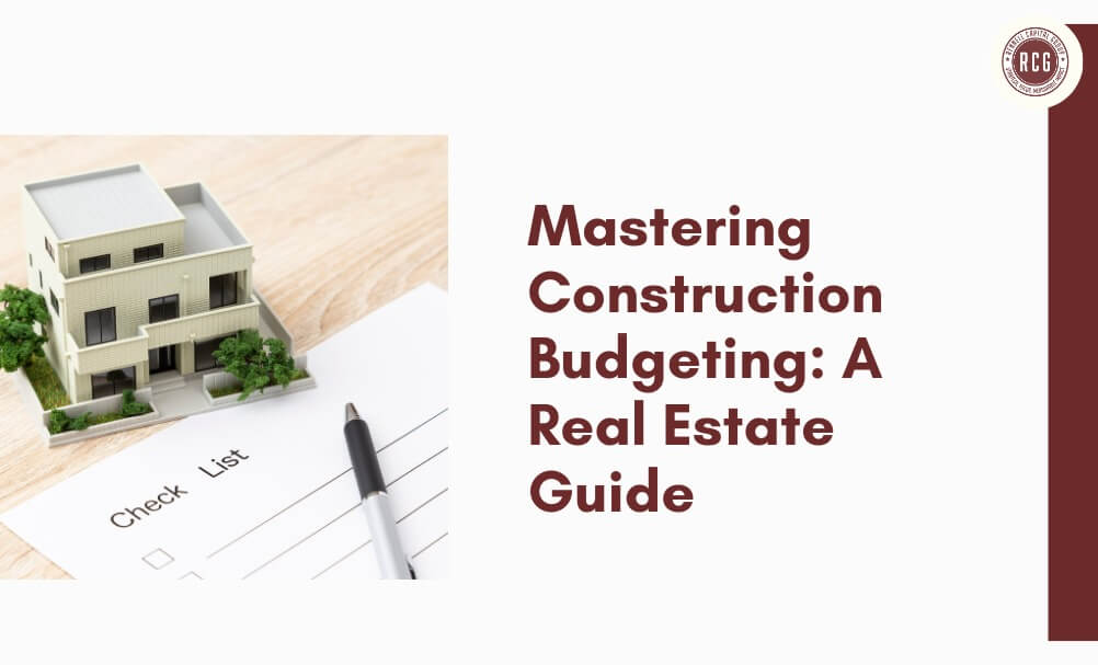 Construction Budgeting Guide: Managing Real Estate Costs
