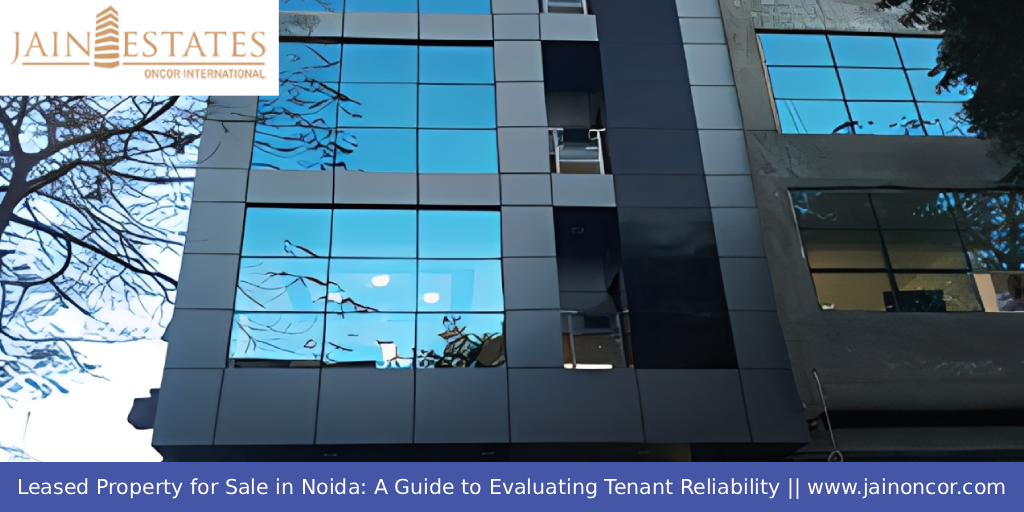 Leased Property for Sale in Noida: A Guide to Evaluating Tenant Reliability